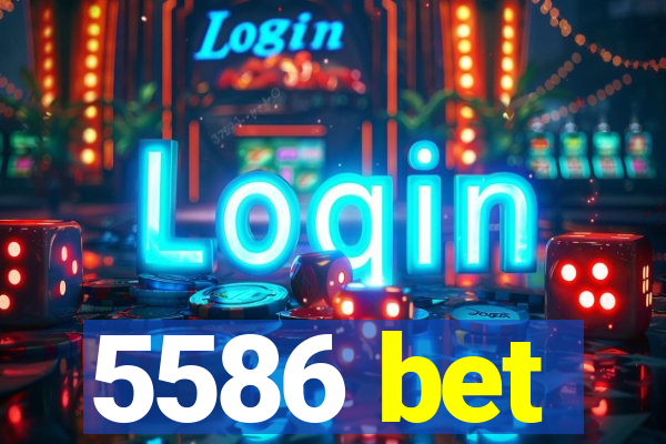 5586 bet